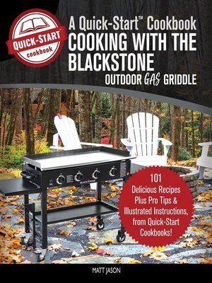 cover image of Cooking With the Blackstone Outdoor Gas Griddle, a Quick-Start Cookbook